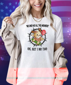 Jmcgg No One Has All The Answers Ok But I Do Tho Shirt