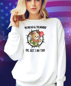 Jmcgg No One Has All The Answers Ok But I Do Tho Shirt