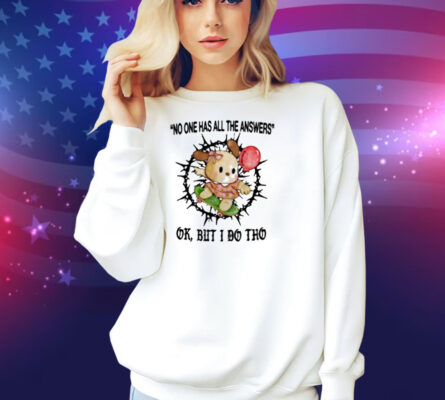 Jmcgg No One Has All The Answers Ok But I Do Tho Shirt