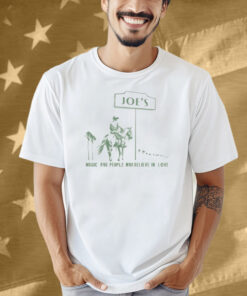 Joe's Music For People Who Believe In Love Shirt