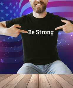 John Tillman Be Strong Shirt