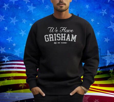 Jomboymedia We Have Grisham Shirt