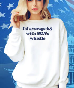 Jordan Dye I'd Average 6.5 With Sga's Whistle Shirt