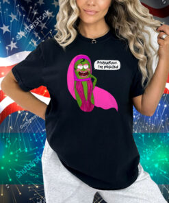Jorgeous Sisterrr I'm Pickled Shirt