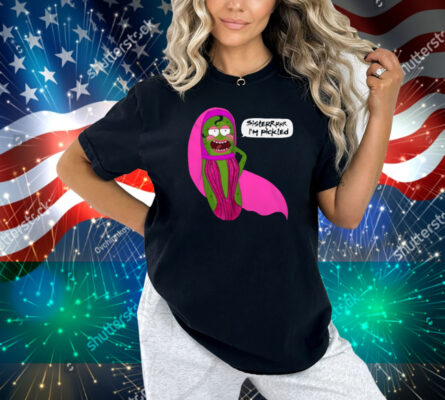 Jorgeous Sisterrr I'm Pickled Shirt