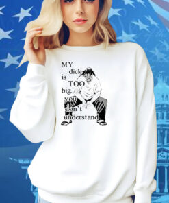 Jujutsu Kaisen My Dick Is Too Big You Don’t Understand Shirt