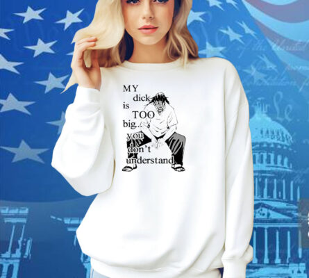 Jujutsu Kaisen My Dick Is Too Big You Don’t Understand Shirt