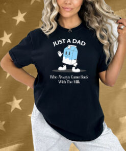 Just A Dad Who Always Came Back With The Milk Cartoon Shirt
