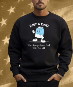Just A Dad Who Always Came Back With The Milk Cartoon Shirt