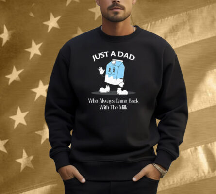 Just A Dad Who Always Came Back With The Milk Cartoon Shirt