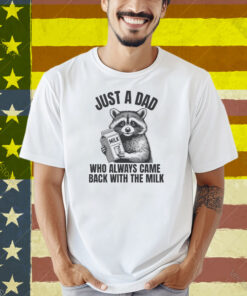 Just A Dad Who Always Came Back With The Milk Raccoon Shirt