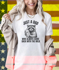 Just A Dad Who Always Came Back With The Milk Raccoon Shirt