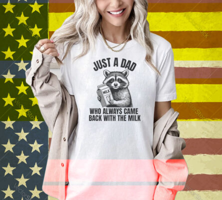 Just A Dad Who Always Came Back With The Milk Raccoon Shirt