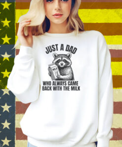Just A Dad Who Always Came Back With The Milk Raccoon Shirt