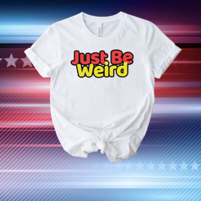 Just Be Weird T-Shirt