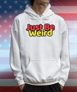 Just Be Weird T-Shirt