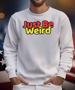 Just Be Weird T-Shirt