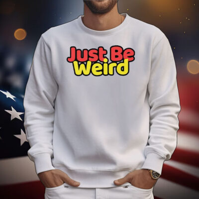 Just Be Weird T-Shirt