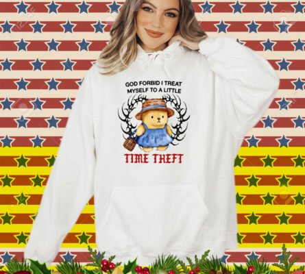 Justins God Forbid I Treat Myself To A Little Time Theft T-Shirt