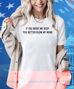 Katy Perry If You Want My Body You Better Blow My Mind Shirt