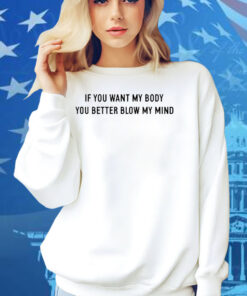 Katy Perry If You Want My Body You Better Blow My Mind Shirt