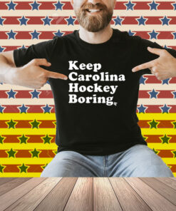 Keep Carolina Hockey Boring Shirt