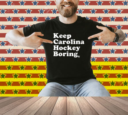 Keep Carolina Hockey Boring Shirt