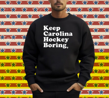 Keep Carolina Hockey Boring Shirt