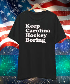 Keep Carolina Hockey Boring T-Shirt