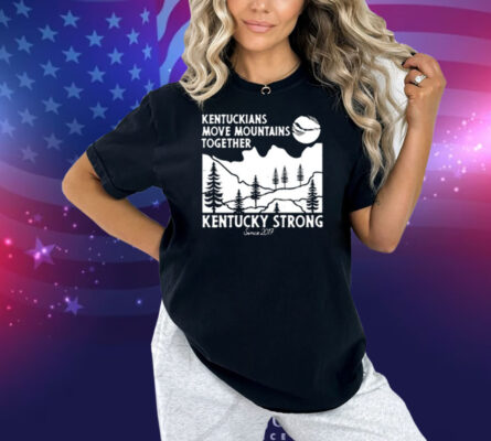 Kentuckians Move Mountains Together Kentucky Strong Since 2017 New Shirt