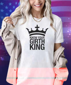 Know Your Girth King Shirt