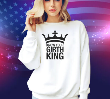 Know Your Girth King Shirt