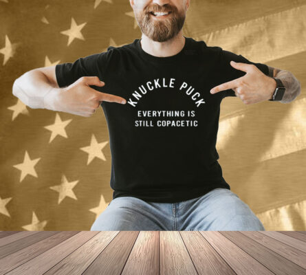 Knuckle Puck Everything Is Still Copacetic Shirt