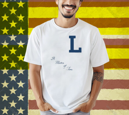 L A Matter Of Time Shirt