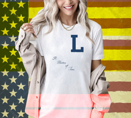 L A Matter Of Time Shirt
