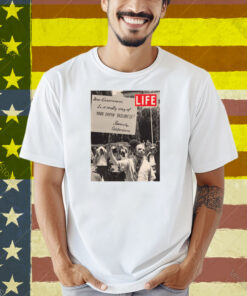 LIFE Magazine Dear Government Shirt