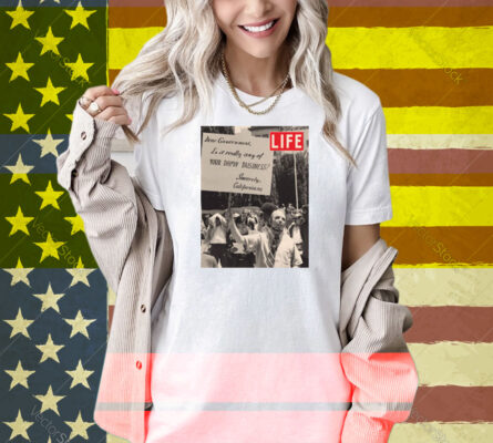 LIFE Magazine Dear Government Shirt