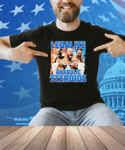 Legalize Anabolic Steroids Shirt