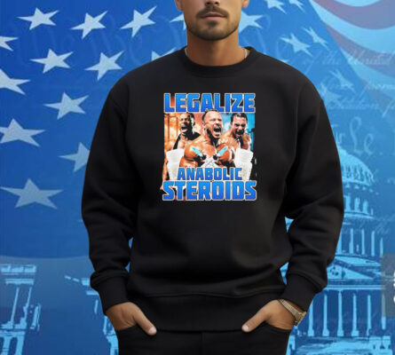 Legalize Anabolic Steroids Shirt