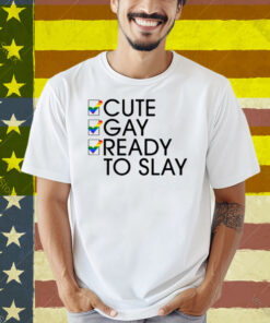 Lesbian Cute Gay Ready To Slay Shirt