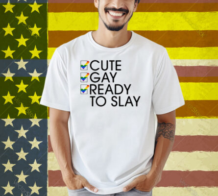 Lesbian Cute Gay Ready To Slay Shirt