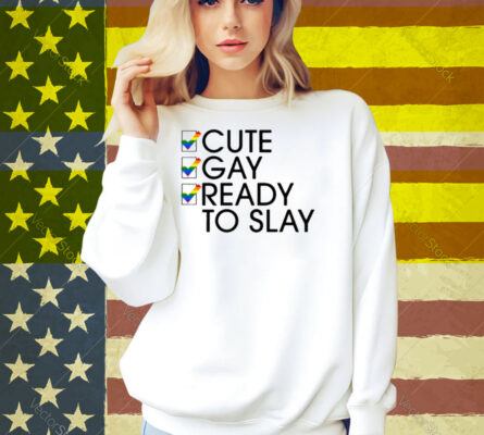 Lesbian Cute Gay Ready To Slay Shirt