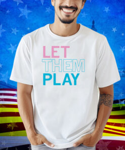 Let Them Play Shirt