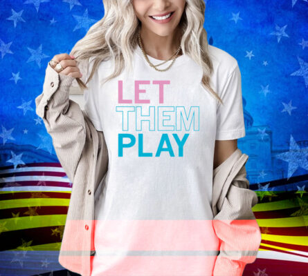 Let Them Play Shirt
