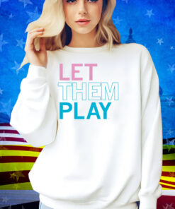 Let Them Play Shirt