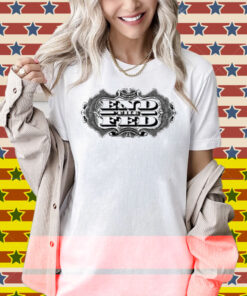 Liberty Maniacs End The Fed Shirt