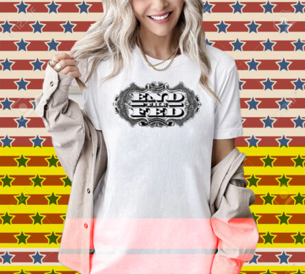 Liberty Maniacs End The Fed Shirt