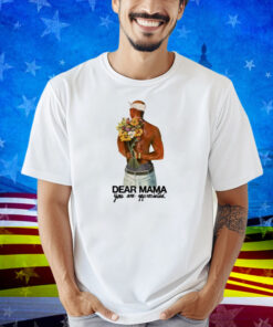 Limted Dear Mama You Are Appreciated Shirt