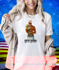 Limted Dear Mama You Are Appreciated Shirt