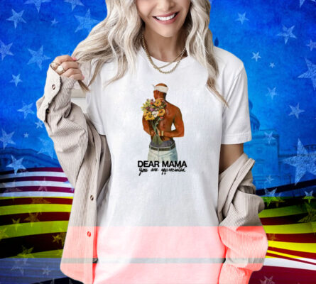 Limted Dear Mama You Are Appreciated Shirt